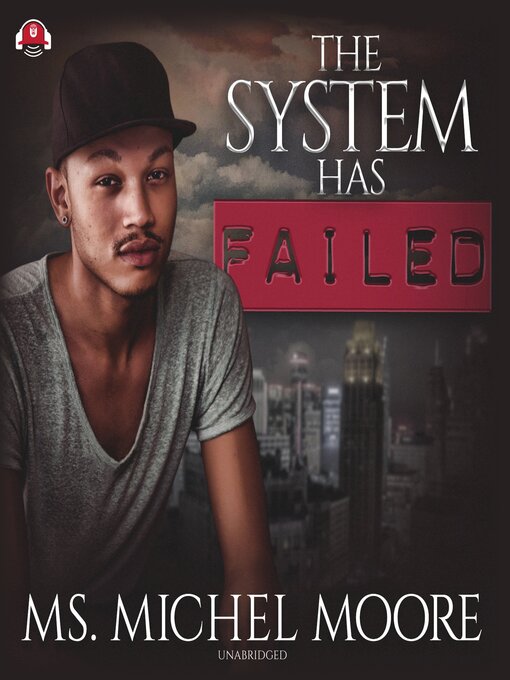 Title details for The System Has Failed by Ms. Michel Moore - Available